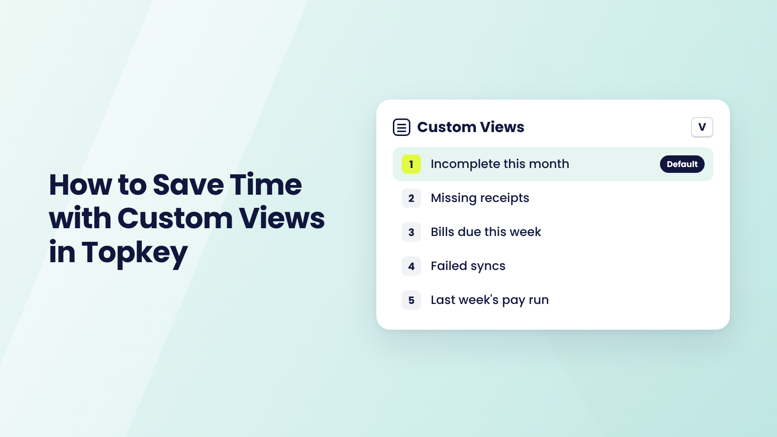 How to Save Time with Custom Views in Topkey: a Custom Views list with Incomplete this month, Missing receipts, Bills due this week, Failed syncs and Last week's pay run
